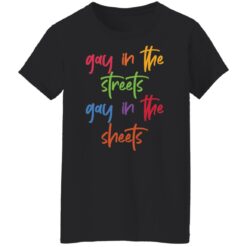 Gay in the streets gay in the sheets shirt $19.95