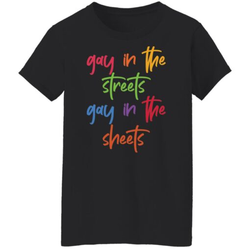 Gay in the streets gay in the sheets shirt $19.95