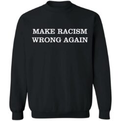 Make racism wrong again shirt $19.95