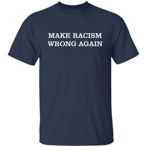 Make racism wrong again shirt $19.95