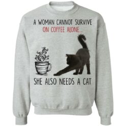 A woman cannot survive of coffee alone she also need a cat shirt $19.95