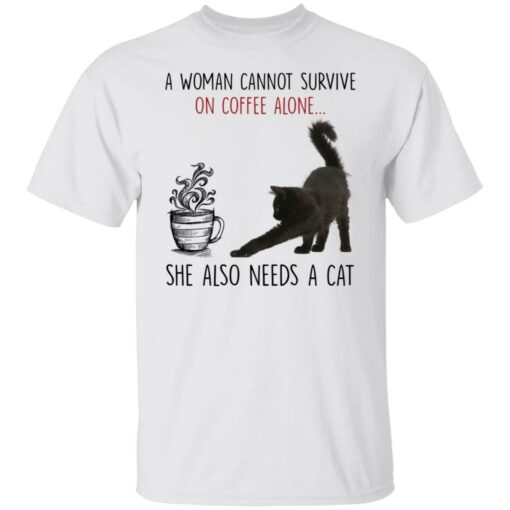 A woman cannot survive of coffee alone she also need a cat shirt $19.95