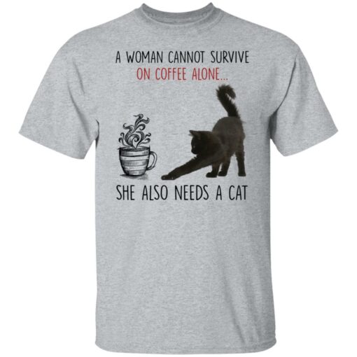 A woman cannot survive of coffee alone she also need a cat shirt $19.95