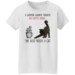 A woman cannot survive of coffee alone she also need a cat shirt $19.95