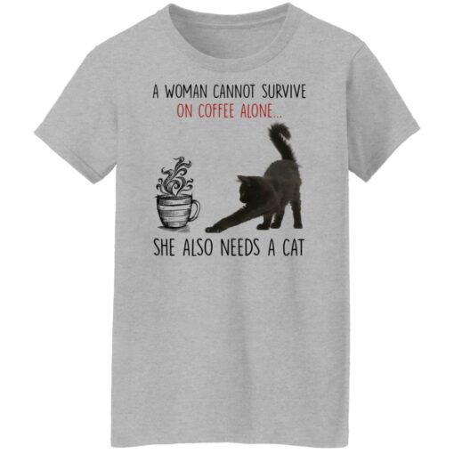 A woman cannot survive of coffee alone she also need a cat shirt $19.95