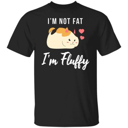Cat i’m not fat i’m fluffy shirt $19.95
