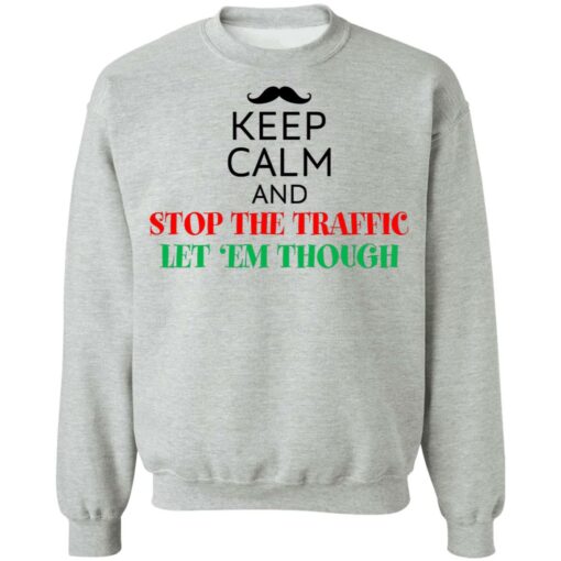Keep calm and stop the traffic let 'em though shirt $19.95 redirect02152022010256 4