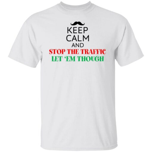 Keep calm and stop the traffic let 'em though shirt $19.95 redirect02152022010257 1