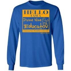 Hello i am a divine nine educator excellence without excuses since 1922 shirt $19.95