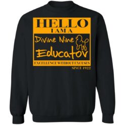 Hello i am a divine nine educator excellence without excuses since 1922 shirt $19.95