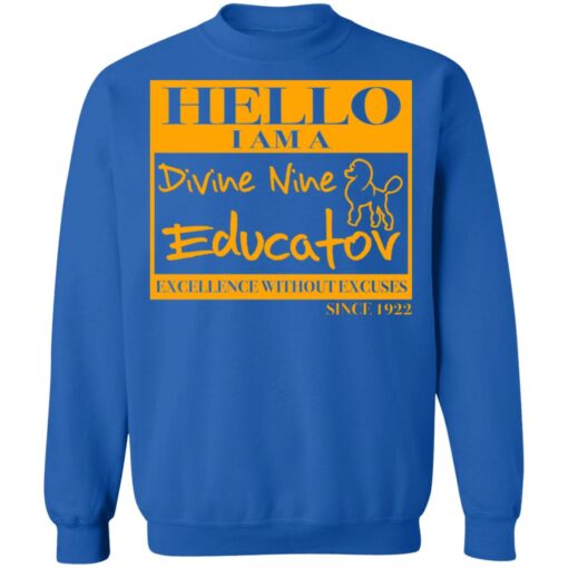 Hello i am a divine nine educator excellence without excuses since 1922 shirt $19.95