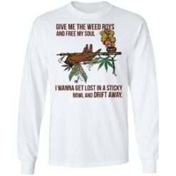 Give me the weed roys and free my soul i wanna get lost shirt $19.95