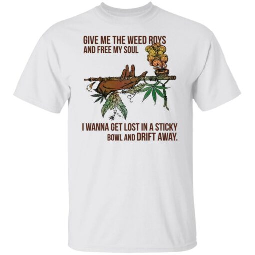 Give me the weed roys and free my soul i wanna get lost shirt $19.95 redirect02152022220233 6