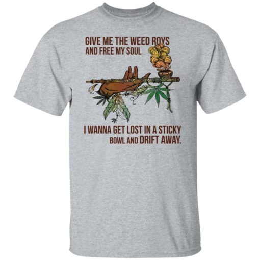 Give me the weed roys and free my soul i wanna get lost shirt $19.95