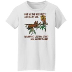 Give me the weed roys and free my soul i wanna get lost shirt $19.95