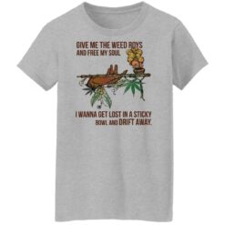 Give me the weed roys and free my soul i wanna get lost shirt $19.95 redirect02152022220233 9