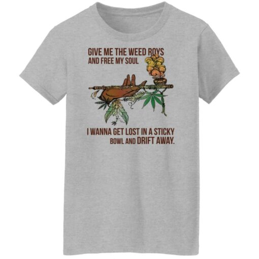 Give me the weed roys and free my soul i wanna get lost shirt $19.95