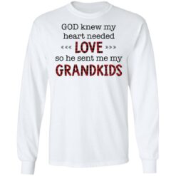 God knew my heart needed love so he sent me my grandkids shirt $19.95 redirect02162022010235 1