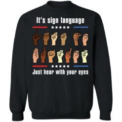 It’s sign language just hear with your eyes shirt $19.95