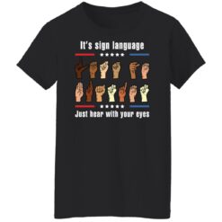 It’s sign language just hear with your eyes shirt $19.95