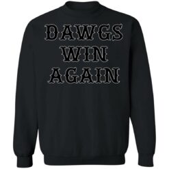 Dawgs win again shirt $19.95 redirect02182022030213 4