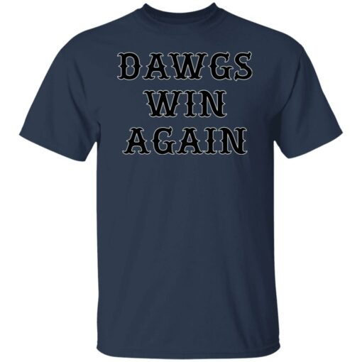 Dawgs win again shirt $19.95