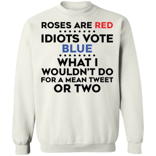 Roses are red idiots vote blue what i wouldn't do shirt $19.95