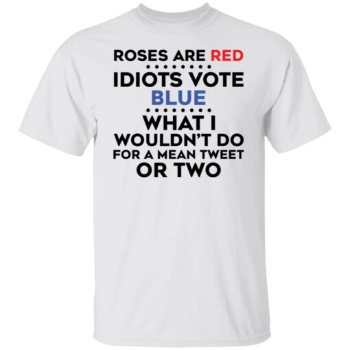 Roses are red idiots vote blue what i wouldn't do shirt $19.95