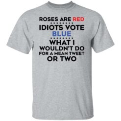Roses are red idiots vote blue what i wouldn't do shirt $19.95 redirect02182022030224 7