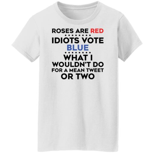 Roses are red idiots vote blue what i wouldn't do shirt $19.95