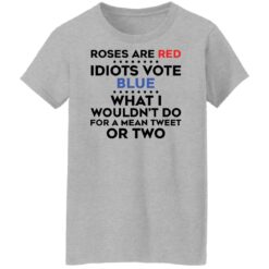 Roses are red idiots vote blue what i wouldn't do shirt $19.95 redirect02182022030224 9