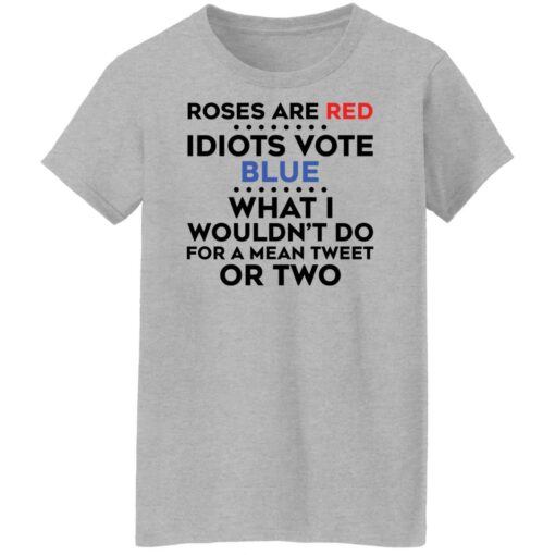 Roses are red idiots vote blue what i wouldn't do shirt $19.95