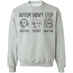 Autism didn’t stop Einstein Mozart Newton shirt $19.95