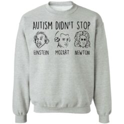 Autism didn’t stop Einstein Mozart Newton shirt $19.95