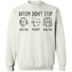 Autism didn’t stop Einstein Mozart Newton shirt $19.95