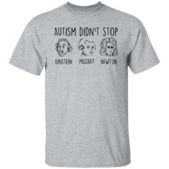 Autism didn’t stop Einstein Mozart Newton shirt $19.95 redirect02182022040206 7