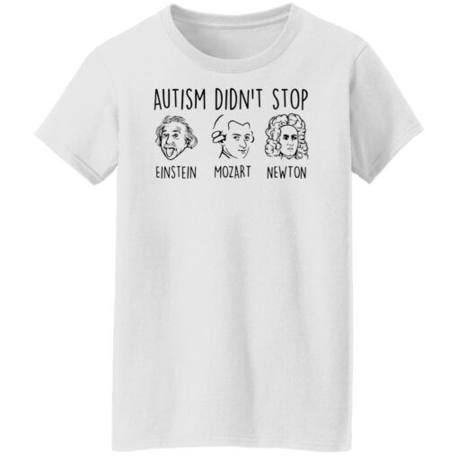 Autism didn’t stop Einstein Mozart Newton shirt $19.95