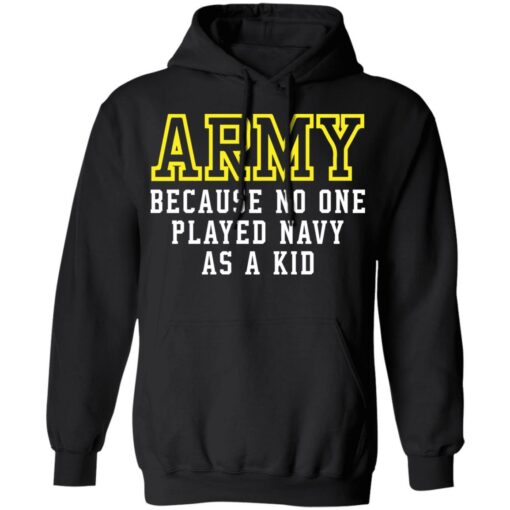 Army because no one played navy as a kid shirt $19.95 redirect02182022040220 2