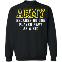 Army because no one played navy as a kid shirt $19.95 redirect02182022040220 4