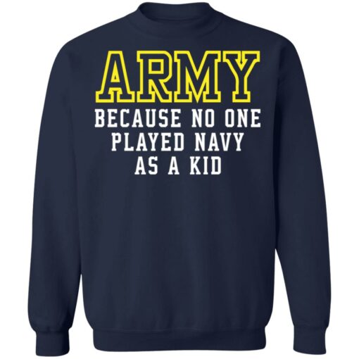 Army because no one played navy as a kid shirt $19.95 redirect02182022040220 5