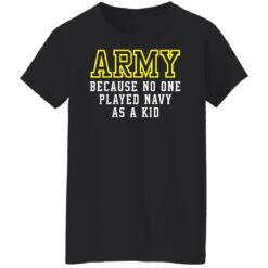 Army because no one played navy as a kid shirt $19.95 redirect02182022040220 8