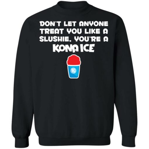 Don’t let anyone treat you like a slushie you're a kona ice shirt $19.95 redirect02182022050238 4