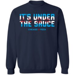 It’s under the sauce chicago pizza shirt $19.95