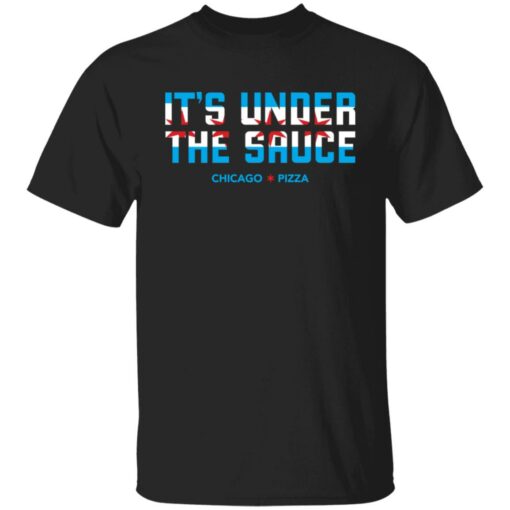 It’s under the sauce chicago pizza shirt $19.95