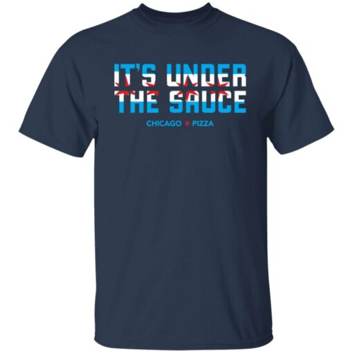 It’s under the sauce chicago pizza shirt $19.95