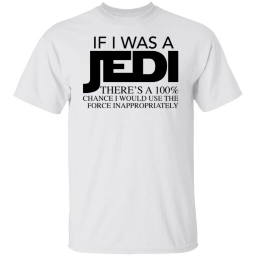 If i was a jedi there’s a 100% chance shirt $19.95