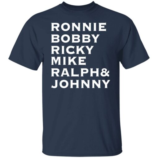 Ronnie Bobby Ricky Mike Ralph and Johnny shirt $19.95