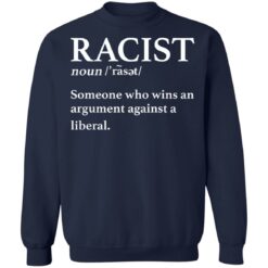 Racist noun someone who wins an argument against a liberal shirt $19.95