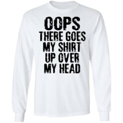 Oops there goes my shirt up over my head shirt $19.95 redirect02212022230256 1