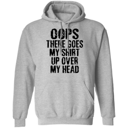 Oops there goes my shirt up over my head shirt $19.95 redirect02212022230256 2